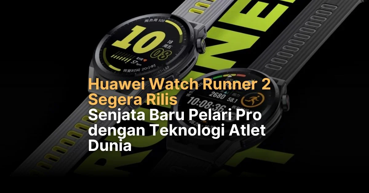 Huawei Luncurkan Watch GT Runner 2, Smartwatch Pelari dengan GPS Ultra‑Akurasi