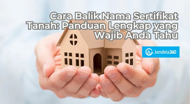 Panduan Lengkap Balik Nama Tanah Setelah Perceraian: Hal Penting yang Harus Diketahui