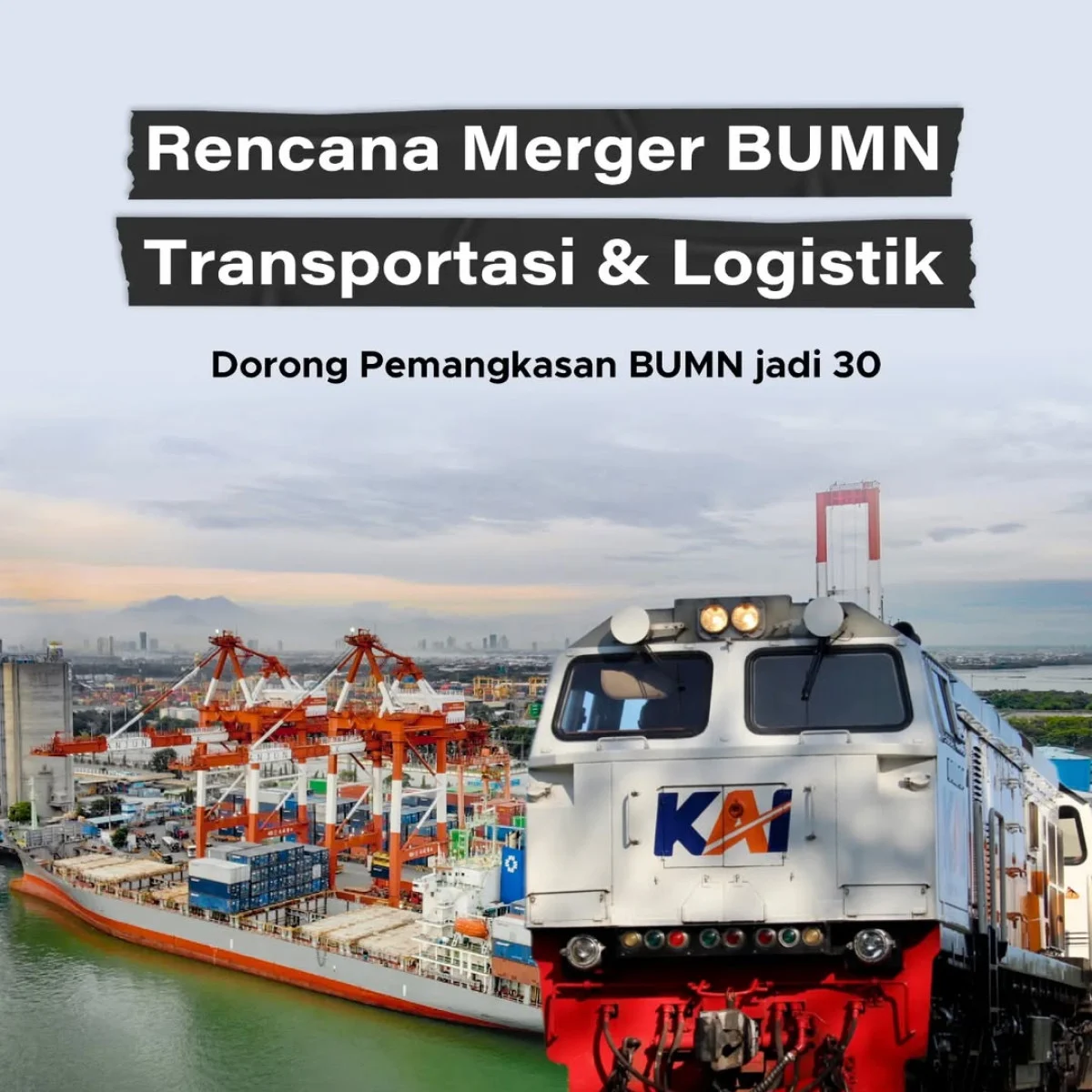 Restrukturisasi BUMN Logistik Dipercepat, 15 Entitas Bergabung Menjadi Satu Raksasa Nasional
