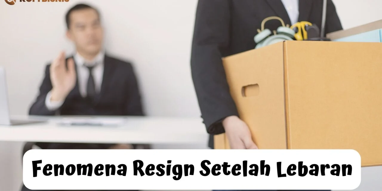 Strategi Tepat Menghadapi Tren Resign Pasca Lebaran: Lebih dari Sekadar FOMO