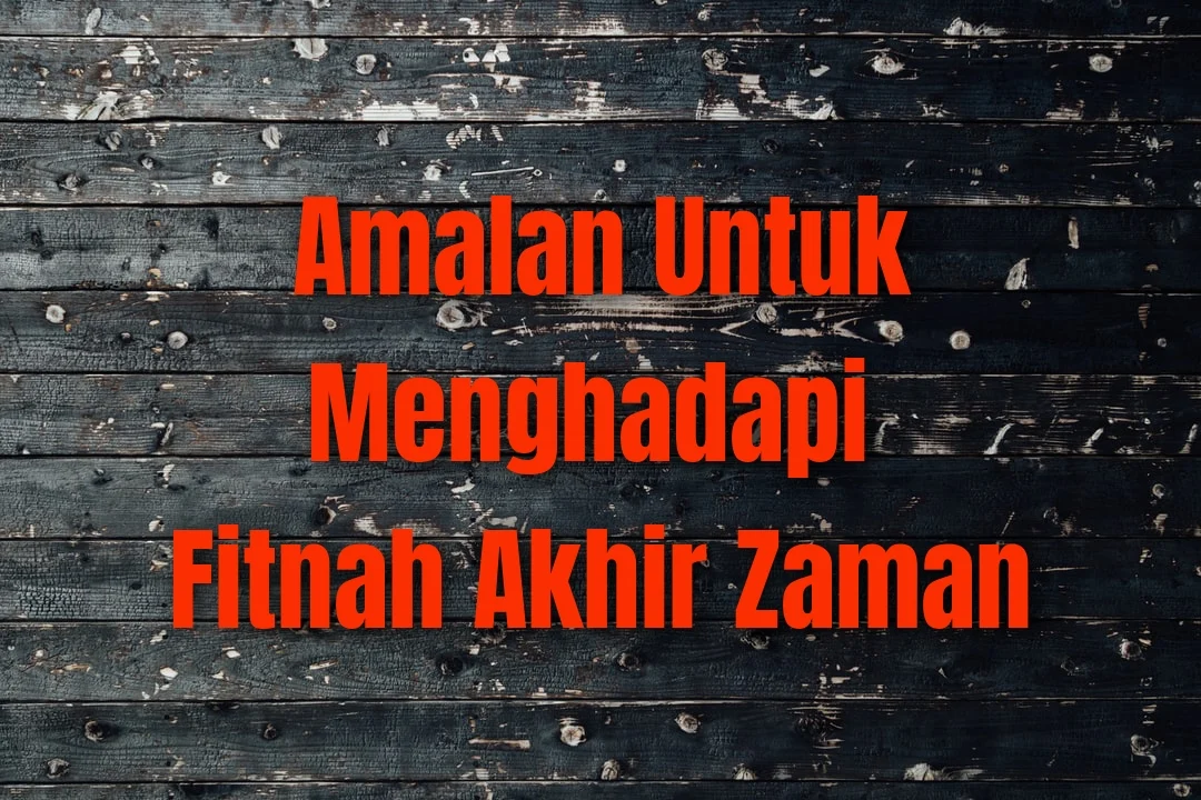 Waspada Fitnah Akhir Zaman: 5 Amalan Penguat Hati untuk Umat Islam