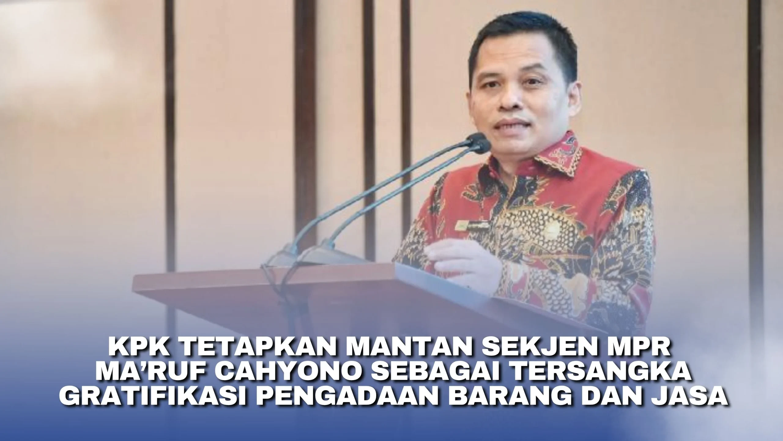 KPK Belum Menahan Ma'ruf Cahyono: Tersangka Kasus Gratifikasi