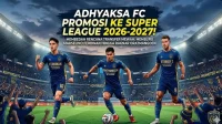 Adhyaksa FC Siap Menghadapi Super League 2026/2027 dengan Persiapan Matang