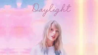 Mengenal Lagu Daylight Taylor Swift: Kisah Menemukan Cinta Setelah Masa Kelam