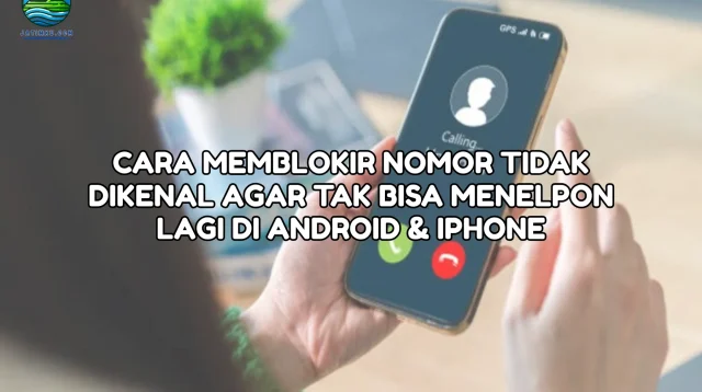 Menghindari Panggilan Nomor Tidak Dikenal di Android, iPhone, dan WhatsApp dengan Fitur Terbaru